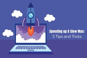 Speeding Up A Slow Mac: 5 Tips And Tricks